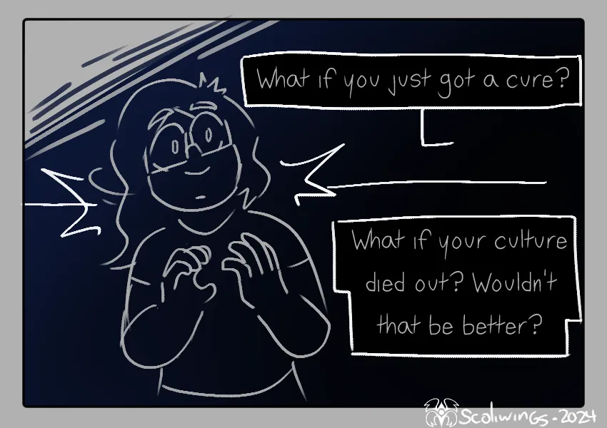 Someone asks, 'What if you just got a cure? What if your culture died out? Wouldn't that be better?' The deaf person's shock is palpable.